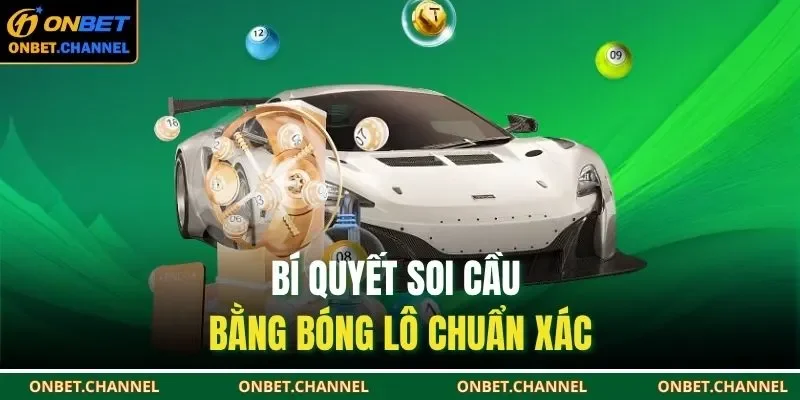 Bí quyết soi cầu bằng bóng lô chuẩn xác