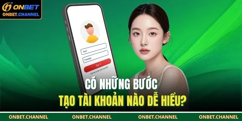 Đăng Ký Onbet 2 Có những bước tạo tài khoản nào dễ hiểu?