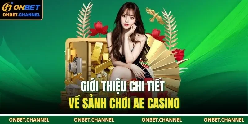 AE Casino – Giải Trí Sang Trọng, Cược Vui Thắng Lớn 1 Giới thiệu chi tiết về sảnh chơi AE Casino