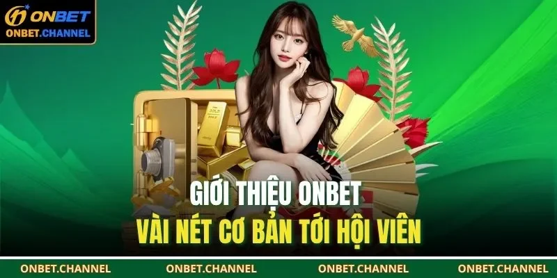 Giới Thiệu Onbet 1 Giới thiệu ONBET vài nét cơ bản tới hội viên