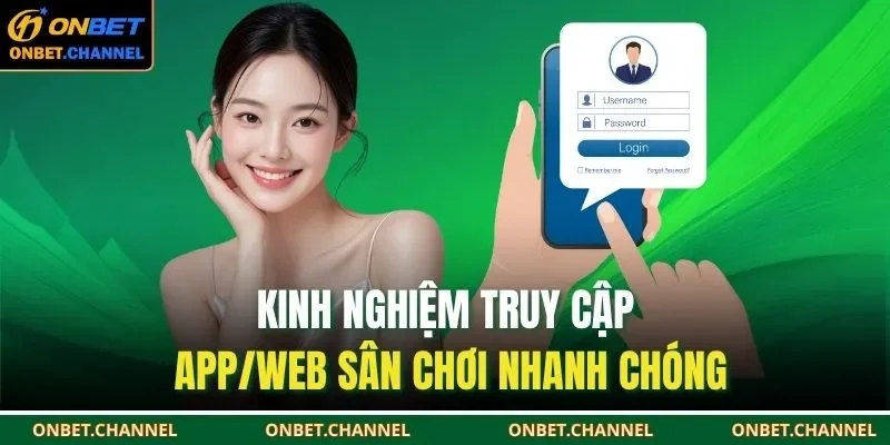 Đăng Nhập Onbet 3 Kinh nghiệm truy cập app/web sân chơi nhanh chóng