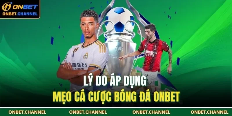 Lý do áp dụng mẹo cá cược bóng đá ONBET