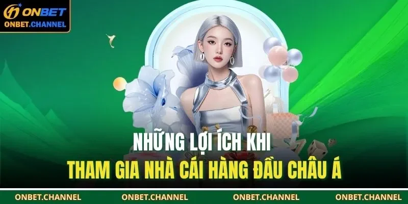 Giới Thiệu Onbet 3 Những lợi ích khi tham gia nhà cái hàng đầu châu á