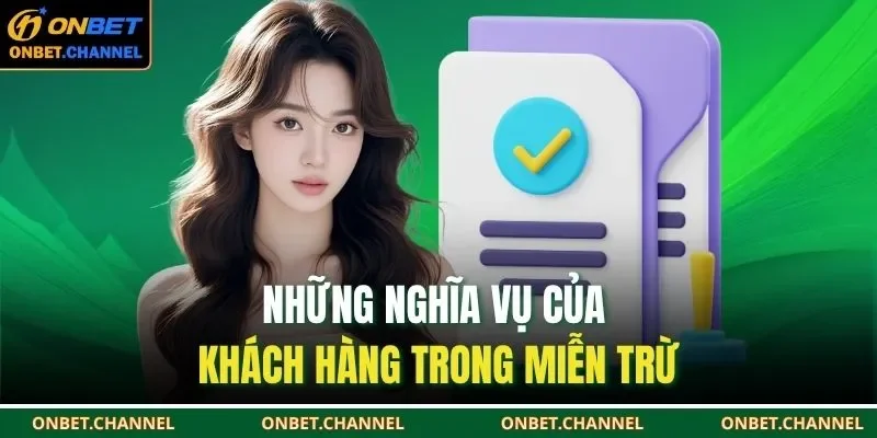 Miễn Trừ Trách Nhiệm Onbet 3 Những nghĩa vụ của khách hàng trong miễn trừ