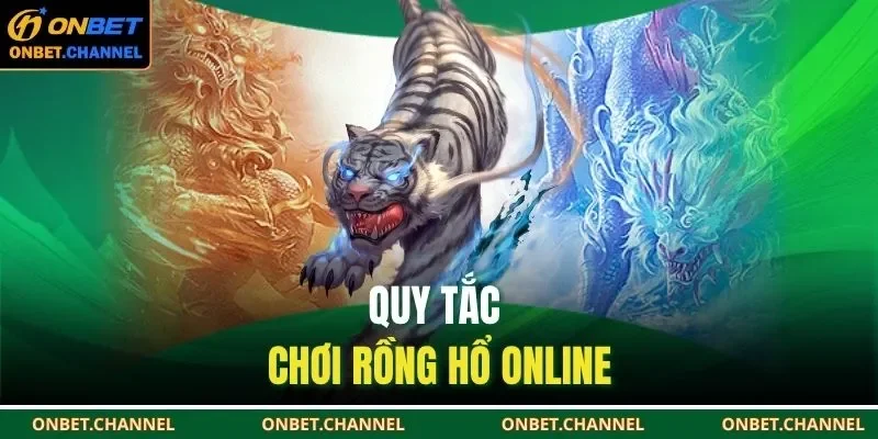Rồng Hổ ONBET | Sảnh Casino Trực Tuyến Đẳng Cấp 2025 2 Quy tắc chơi rồng hổ online