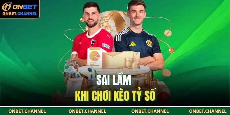 Sai lầm khi chơi kèo tỷ số 