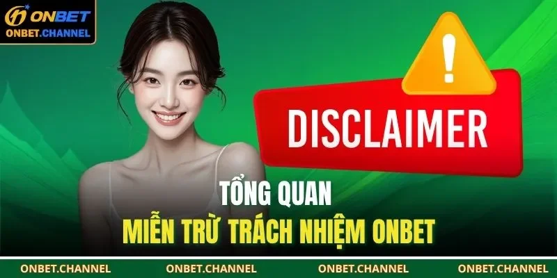 Miễn Trừ Trách Nhiệm Onbet 1 Tổng quan miễn trừ trách nhiệm ONBET
