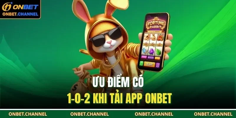 Tải App Onbet 1 Ưu điểm có 1-0-2 khi tải app ONBET