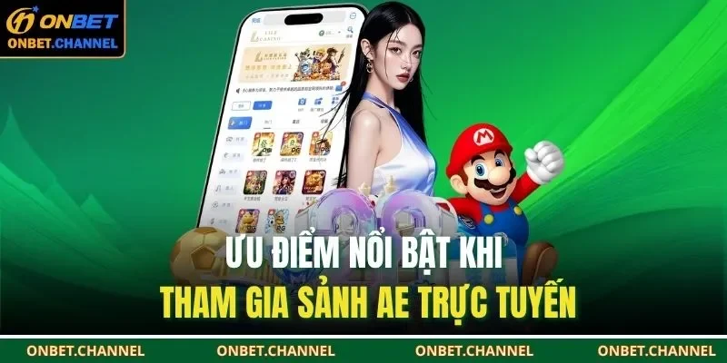 AE Casino – Giải Trí Sang Trọng, Cược Vui Thắng Lớn 2 Ưu điểm nổi bật khi tham gia sảnh AE trực tuyến