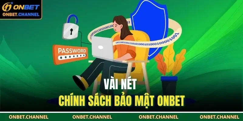Chính Sách Bảo Mật Onbet 1 Vài nét chính sách bảo mật ONBET